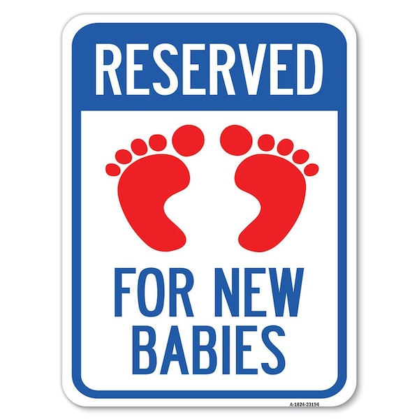 Reserved for New Babies withHeavy-Gauge Aluminum Rust Proof Parking Sign, 18" x 24", A-1824-23194